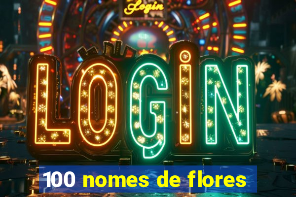 100 nomes de flores